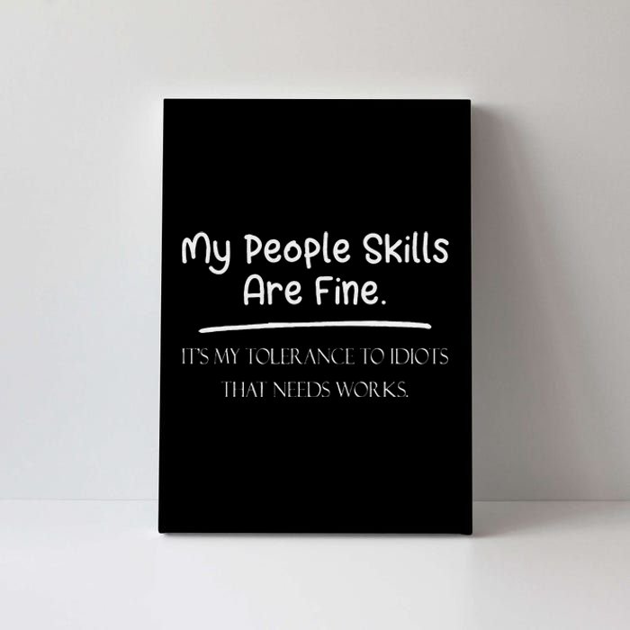 My People Skills Are Fine My Tolerance To Idiots Needs Work Canvas