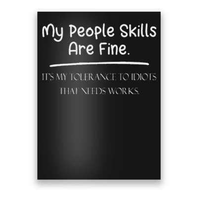 My People Skills Are Fine My Tolerance To Idiots Needs Work Poster