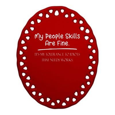 My People Skills Are Fine My Tolerance To Idiots Needs Work Ceramic Oval Ornament