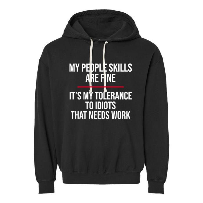 My People Skills Are Just Fine It's My Tolerance To Idiots That Needs Work Garment-Dyed Fleece Hoodie