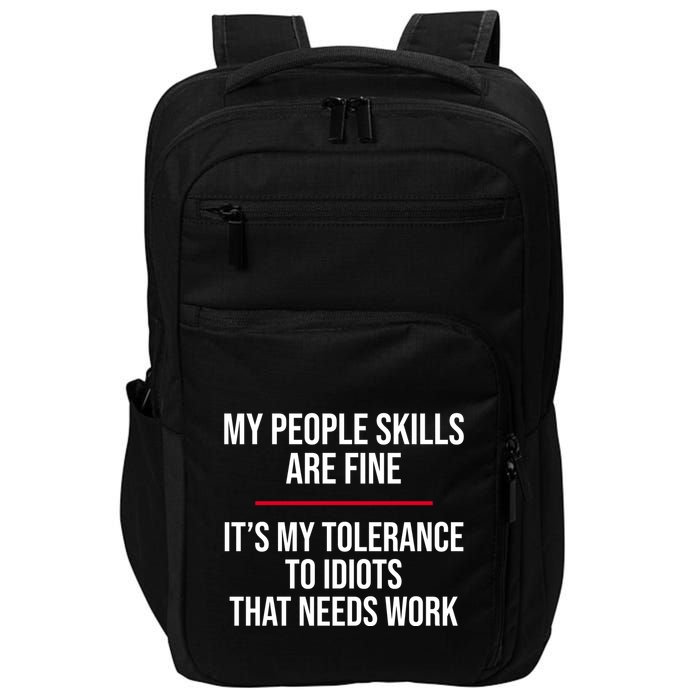 My People Skills Are Just Fine It's My Tolerance To Idiots That Needs Work Impact Tech Backpack