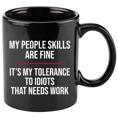 My People Skills Are Just Fine It's My Tolerance To Idiots That Needs Work 11oz C Handle Ceramic Mug