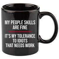My People Skills Are Just Fine It's My Tolerance To Idiots That Needs Work 11oz C Handle Ceramic Mug