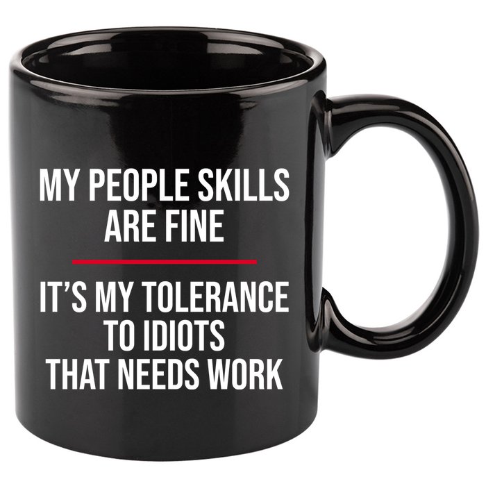 My People Skills Are Just Fine It's My Tolerance To Idiots That Needs Work 11oz C Handle Ceramic Mug