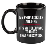 My People Skills Are Just Fine It's My Tolerance To Idiots That Needs Work 11oz C Handle Ceramic Mug
