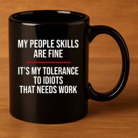 My People Skills Are Just Fine It's My Tolerance To Idiots That Needs Work 11oz C Handle Ceramic Mug