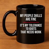 My People Skills Are Just Fine It's My Tolerance To Idiots That Needs Work 11oz C Handle Ceramic Mug