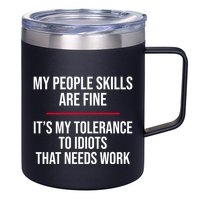 My People Skills Are Just Fine It's My Tolerance To Idiots That Needs Work 12oz Stainless Steel Coffee Mug