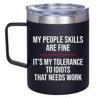 My People Skills Are Just Fine It's My Tolerance To Idiots That Needs Work 12oz Stainless Steel Coffee Mug