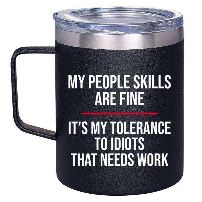 My People Skills Are Just Fine It's My Tolerance To Idiots That Needs Work 12oz Stainless Steel Coffee Mug