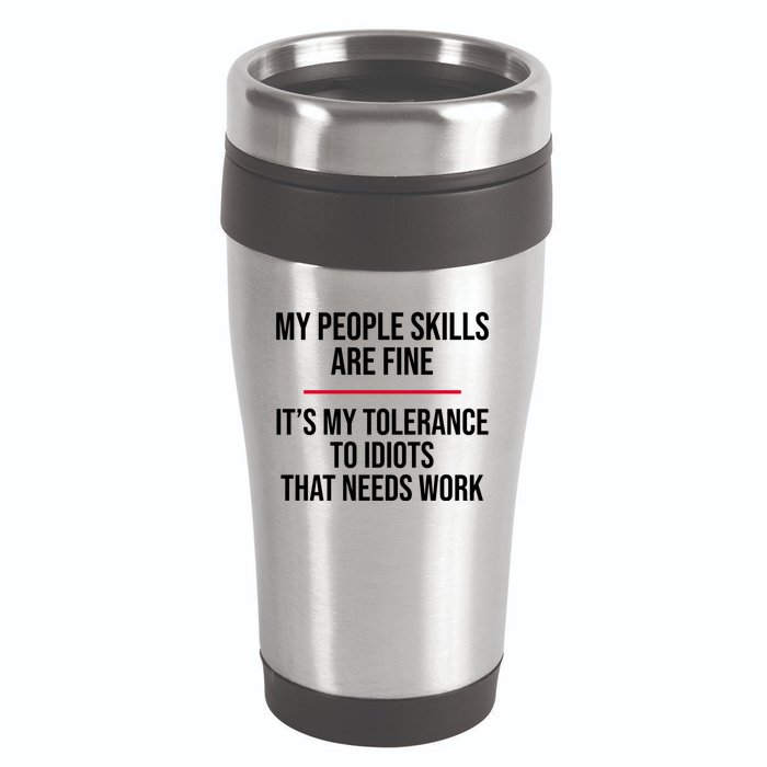 My People Skills Are Just Fine It's My Tolerance To Idiots That Needs Work 16oz Travel Tumbler