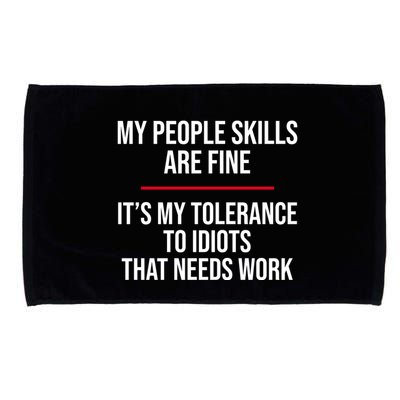 My People Skills Are Just Fine It's My Tolerance To Idiots That Needs Work Microfiber Hand Towel