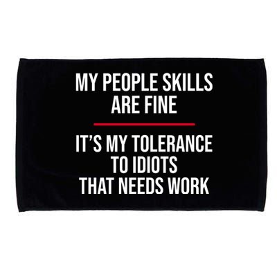 My People Skills Are Just Fine It's My Tolerance To Idiots That Needs Work Microfiber Hand Towel