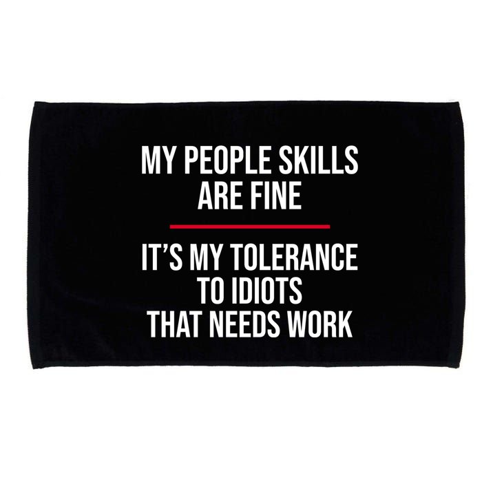 My People Skills Are Just Fine It's My Tolerance To Idiots That Needs Work Microfiber Hand Towel