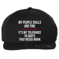 My People Skills Are Just Fine It's My Tolerance To Idiots That Needs Work Wool Snapback Cap
