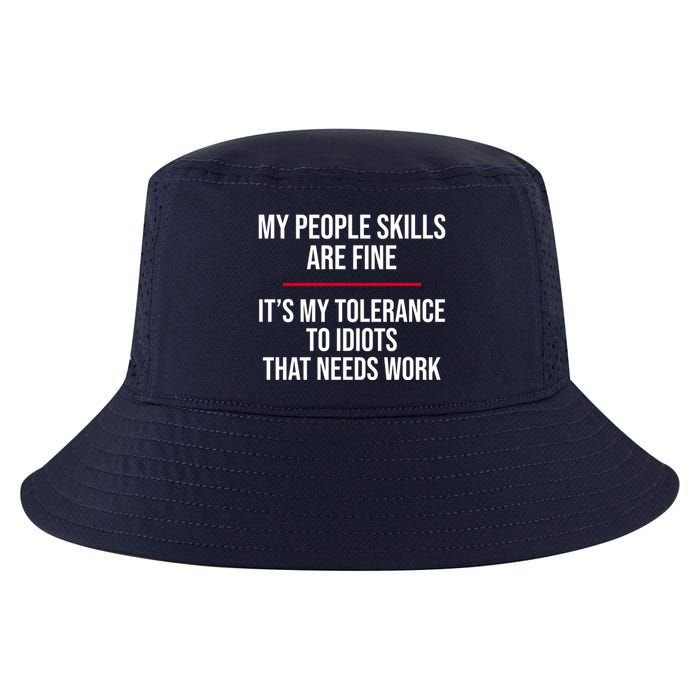 My People Skills Are Just Fine It's My Tolerance To Idiots That Needs Work Cool Comfort Performance Bucket Hat