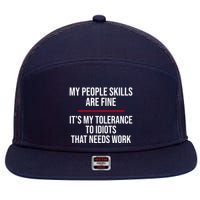 My People Skills Are Just Fine It's My Tolerance To Idiots That Needs Work 7 Panel Mesh Trucker Snapback Hat