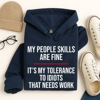 My People Skills Are Just Fine It's My Tolerance To Idiots That Needs Work Hoodie