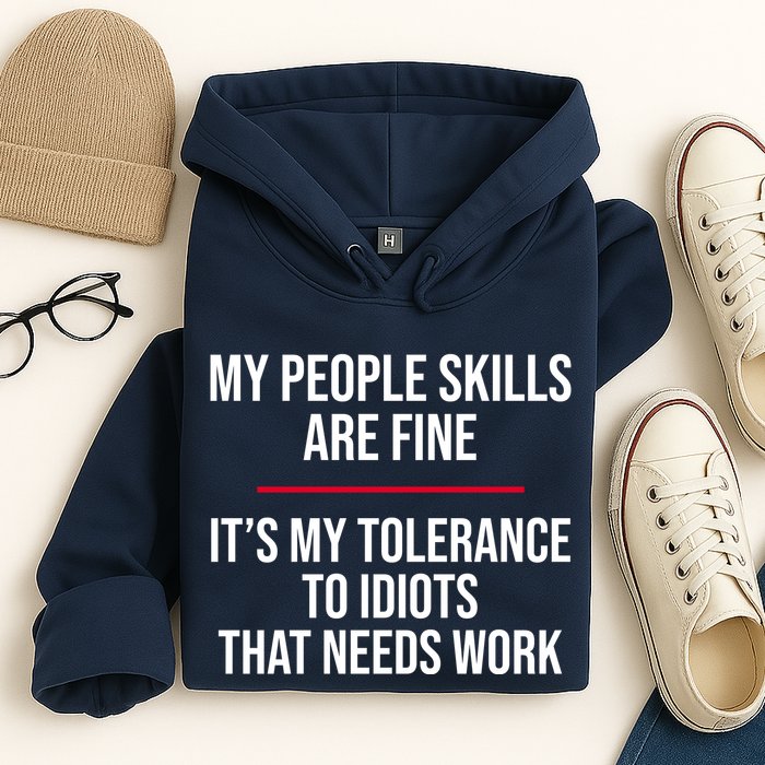 My People Skills Are Just Fine It's My Tolerance To Idiots That Needs Work Hoodie