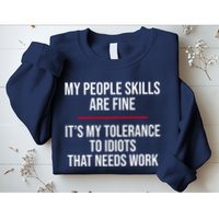 My People Skills Are Just Fine It's My Tolerance To Idiots That Needs Work Sweatshirt