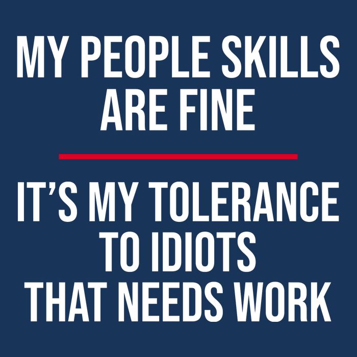 My People Skills Are Just Fine It's My Tolerance To Idiots That Needs Work Sweatshirt