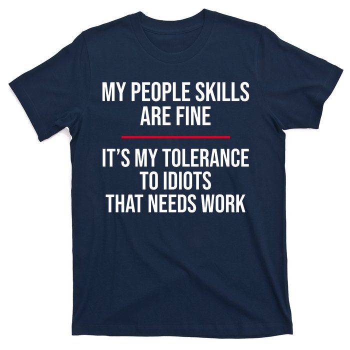 My People Skills Are Just Fine It's My Tolerance To Idiots That Needs Work T-Shirt