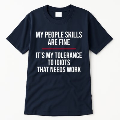 My People Skills Are Just Fine It's My Tolerance To Idiots That Needs Work Tall T-Shirt