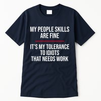 My People Skills Are Just Fine It's My Tolerance To Idiots That Needs Work Tall T-Shirt