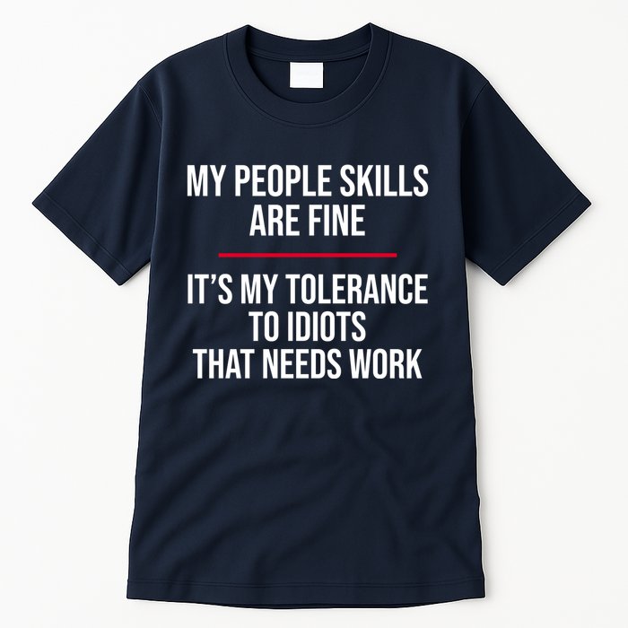 My People Skills Are Just Fine It's My Tolerance To Idiots That Needs Work Tall T-Shirt