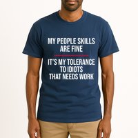 My People Skills Are Just Fine It's My Tolerance To Idiots That Needs Work Tall T-Shirt