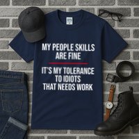 My People Skills Are Just Fine It's My Tolerance To Idiots That Needs Work Tall T-Shirt