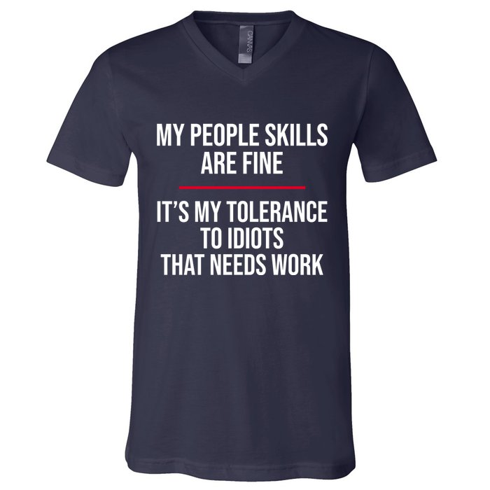 My People Skills Are Just Fine It's My Tolerance To Idiots That Needs Work V-Neck T-Shirt