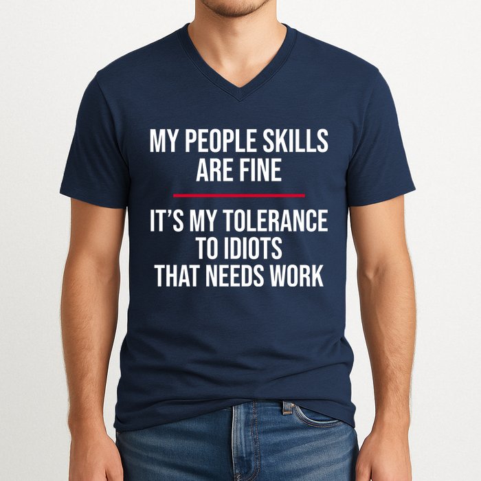 My People Skills Are Just Fine It's My Tolerance To Idiots That Needs Work V-Neck T-Shirt