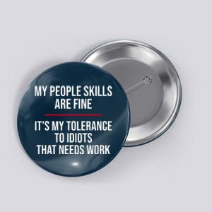 My People Skills Are Just Fine It's My Tolerance To Idiots That Needs Work Button