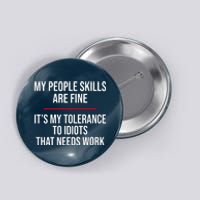 My People Skills Are Just Fine It's My Tolerance To Idiots That Needs Work Button