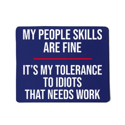 My People Skills Are Just Fine It's My Tolerance To Idiots That Needs Work Mousepad