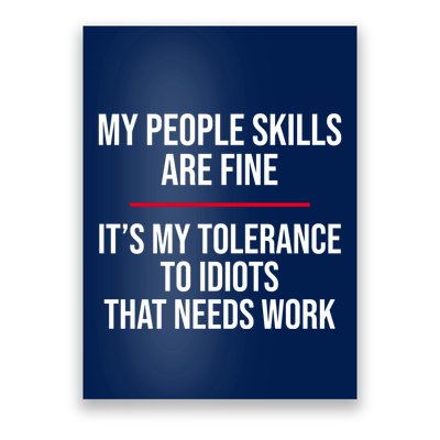 My People Skills Are Just Fine It's My Tolerance To Idiots That Needs Work Poster