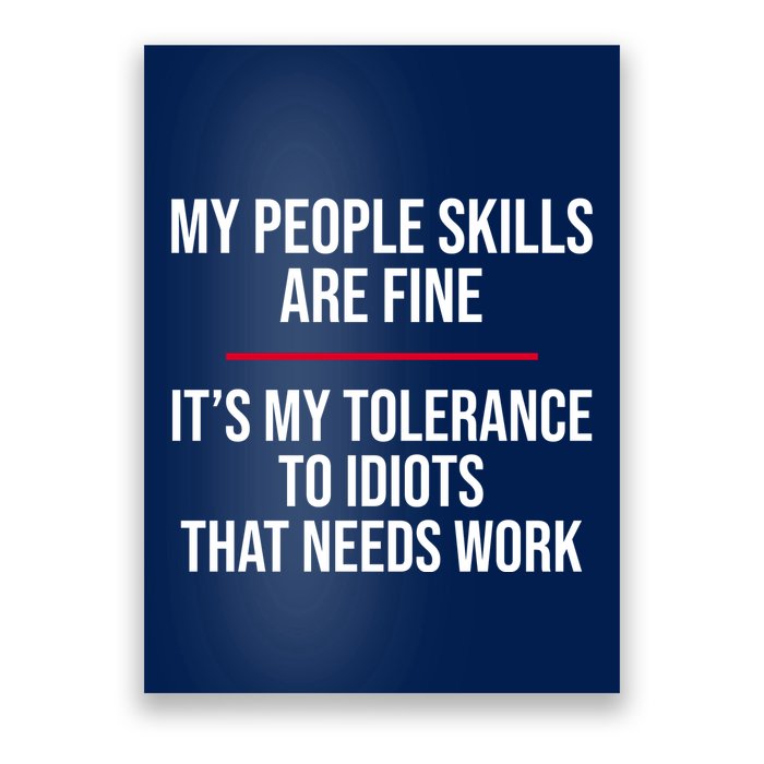 My People Skills Are Just Fine It's My Tolerance To Idiots That Needs Work Poster