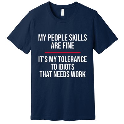 My People Skills Are Just Fine It's My Tolerance To Idiots That Needs Work Premium T-Shirt