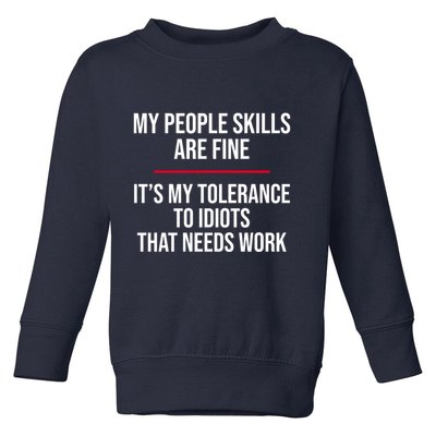 My People Skills Are Just Fine It's My Tolerance To Idiots That Needs Work Toddler Sweatshirt