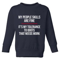 My People Skills Are Just Fine It's My Tolerance To Idiots That Needs Work Toddler Sweatshirt