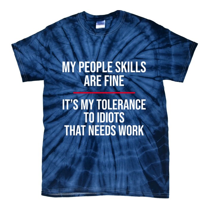 My People Skills Are Just Fine It's My Tolerance To Idiots That Needs Work Tie-Dye T-Shirt
