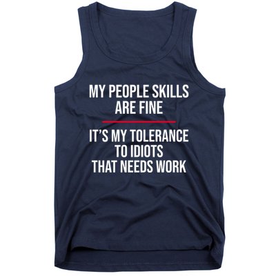 My People Skills Are Just Fine It's My Tolerance To Idiots That Needs Work Tank Top