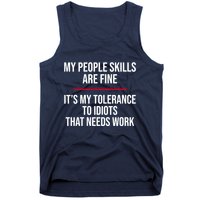 My People Skills Are Just Fine It's My Tolerance To Idiots That Needs Work Tank Top