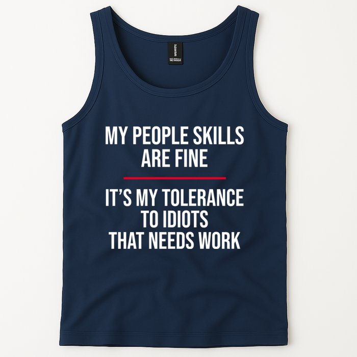 My People Skills Are Just Fine It's My Tolerance To Idiots That Needs Work Tank Top