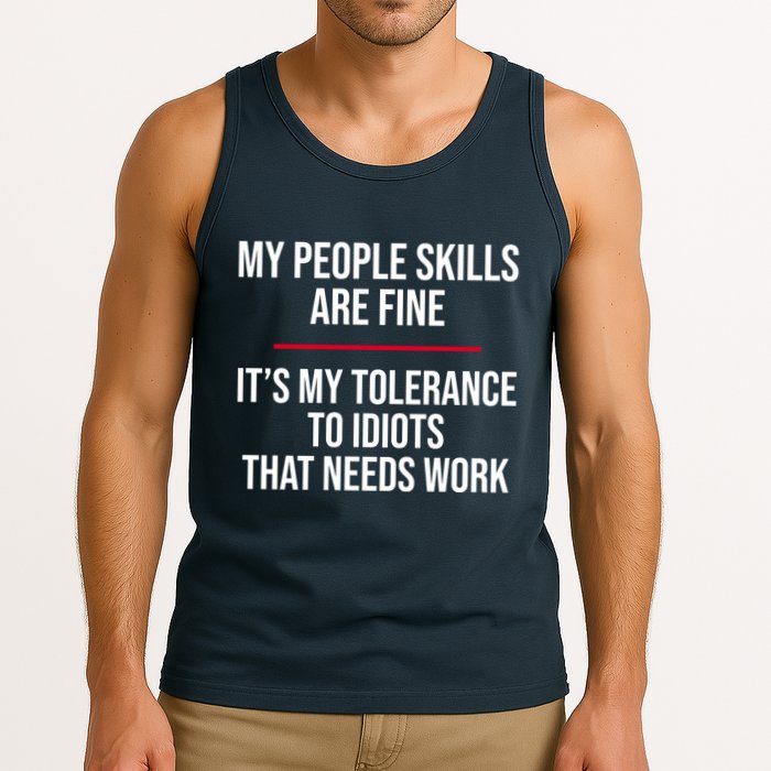 My People Skills Are Just Fine It's My Tolerance To Idiots That Needs Work Tank Top