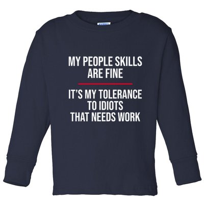 My People Skills Are Just Fine It's My Tolerance To Idiots That Needs Work Toddler Long Sleeve Shirt