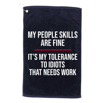 My People Skills Are Just Fine It's My Tolerance To Idiots That Needs Work Golf Towel