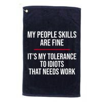 My People Skills Are Just Fine It's My Tolerance To Idiots That Needs Work Golf Towel