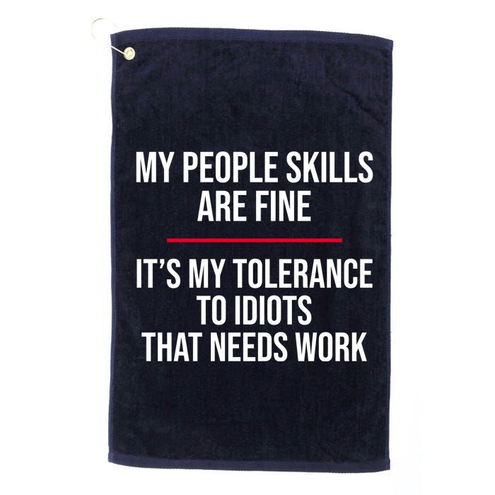 My People Skills Are Just Fine It's My Tolerance To Idiots That Needs Work Golf Towel
